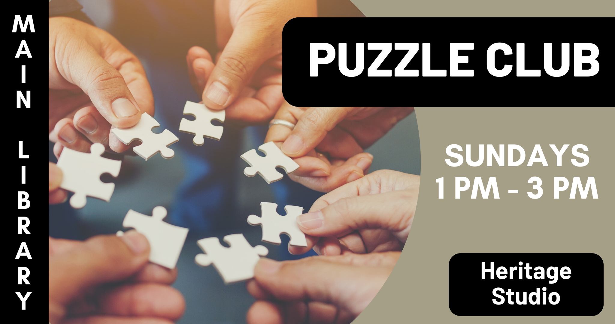 multiple hands holding puzzle pieces. Text Main Library Puzzle Club Sundays 1 PM - 3 PM Heritage Studio 