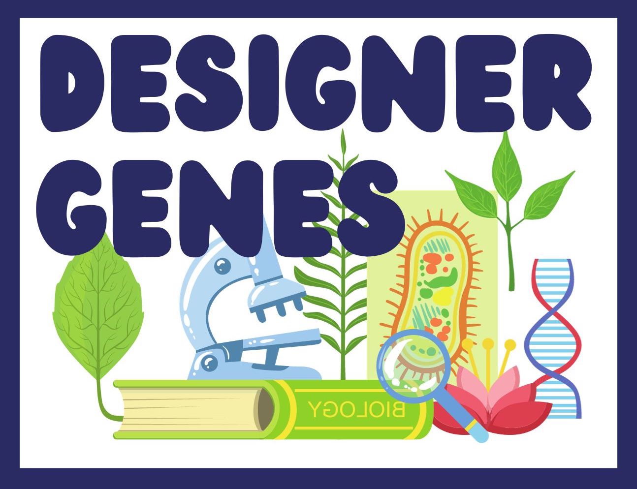 Text: Designer Genes, image: blue background, images of plants, a book, a microscope, a magnifying glass, DNA strand, and cell diagram