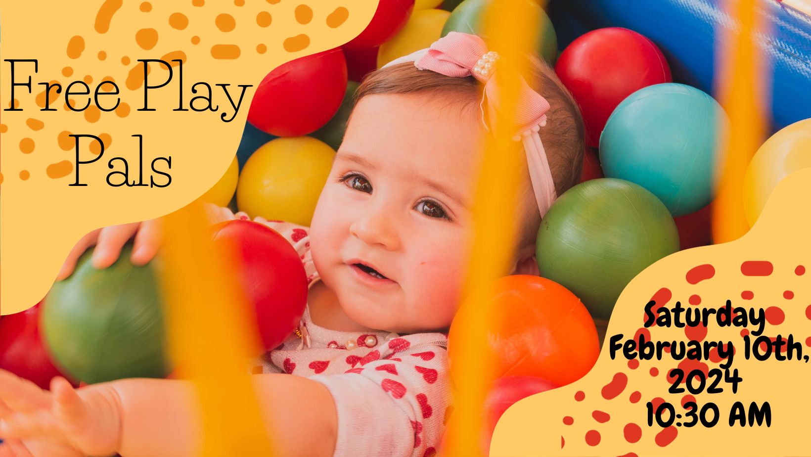 Free Play Pals Title; Baby In Ball Pit, Saturday February 10th, 2024 10:30 AM