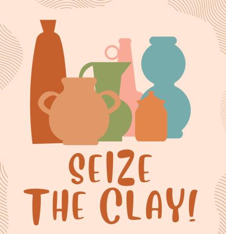 Image: group of various shaped vases in orange, green, blue, and pink; text underneath that says "Seize the Clay!"