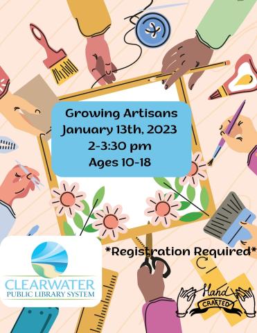 Hands of all types holding crafting supplies including scissors and paintbrushes; Growing Artisans title, January 13th 2023, 2-3:30pm, ages 10-18, registration required 