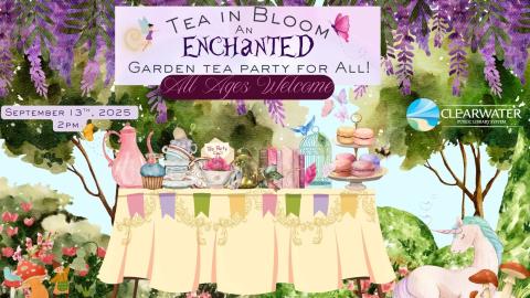 Tea In Bloom, An Enchanted Garden Tea Party For All, Magical, Tea, September 13th, 2025 @ 2pm All Ages Welcome 