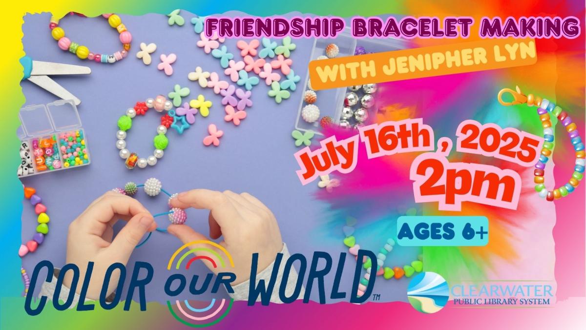 Friendship Bracelet Making with Jenipher Lyn, July 16th, 2025 @ 2pm, 6+ Color Our World 